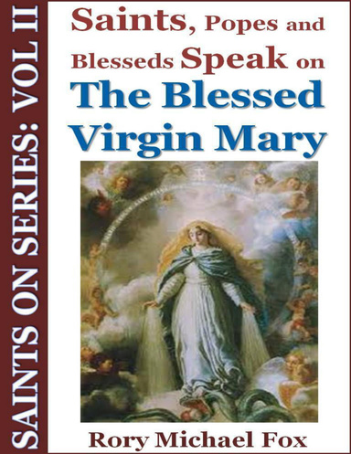 Saints On Series: Vol II - Saints, Popes and Blesseds Speak on the Blessed Virgin Mary