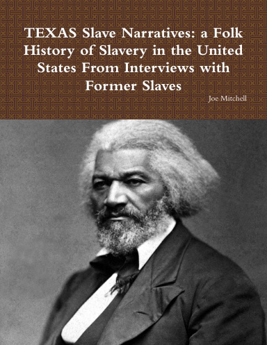 TEXAS Slave Narratives: a Folk History of Slavery in the United States From Interviews with Former Slaves