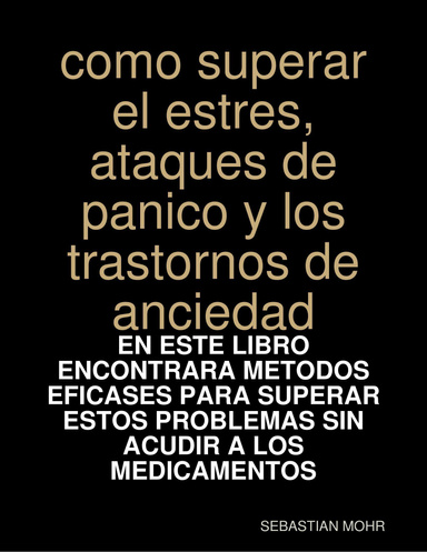 como superar el estres,ataques de panico y los trastornos de anciedad