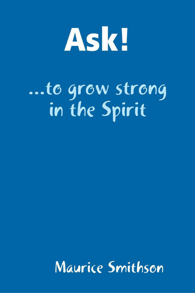 Ask! - ...to grow strong in the Spirit