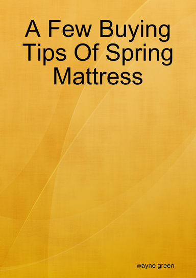 A Few Buying Tips Of Spring Mattress