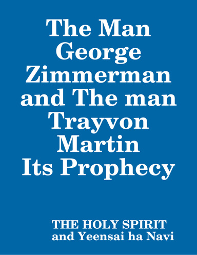 The Man George Zimmerman and The man Trayvon Martin Its Prophecy