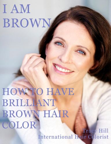 I Am BROWN! How to Have Brilliant Brown Hair Color
