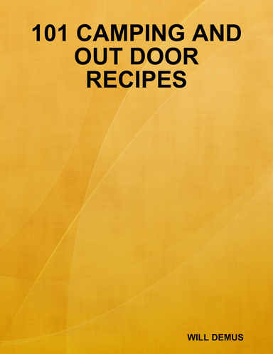 101 CAMPING & OUT DOOR COOKING RECIPES