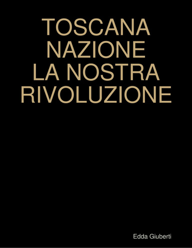 TOSCANA NAZIONE LA NOSTRA RIVOLUZIONE