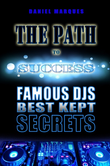 The Path to Success: Famous DJs Best Kept Secrets