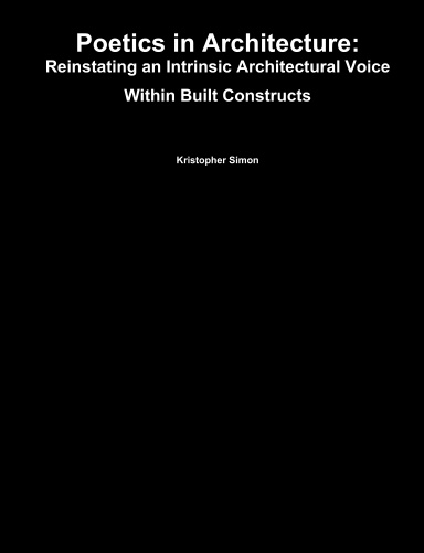 Poetics in Architecture: Reinstating an Intrinsic Architectural Voice Within Built Constructs