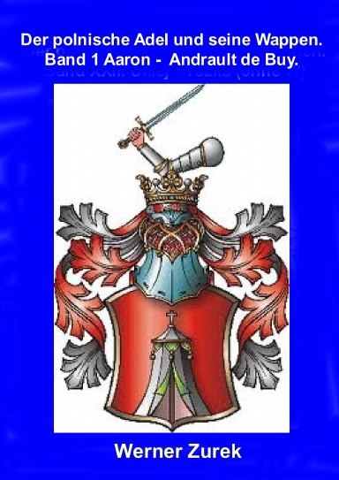 Der polnische Adel und seine Wappen. Band I. Aaron -  Andrault de Buy.