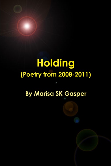 Holding (Poetry from 2008-2011)
