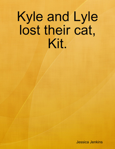 Kyle and Lyle lost their cat, Kit.