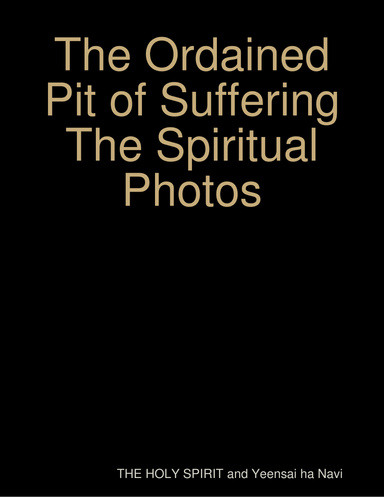 The Ordained Pit of Suffering The Spiritual Photos