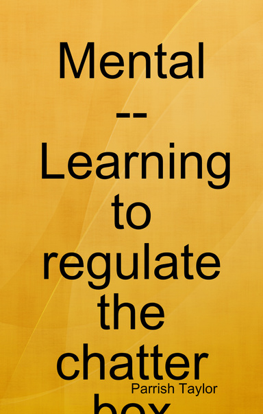Mental -- Learning to regulate the chatter box