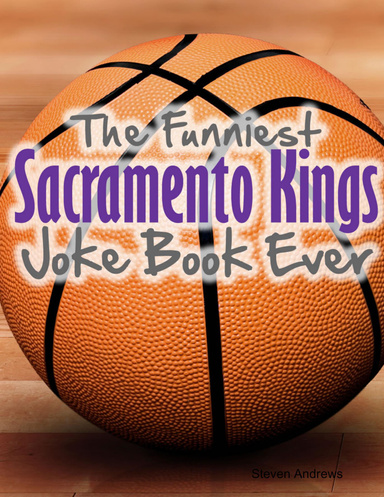 The Funniest Sacramento Kings Joke Book Ever