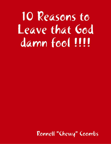 10 Reasons to Leave that God damn fool