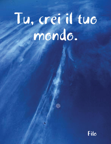 Tu, crei il tuo mondo.