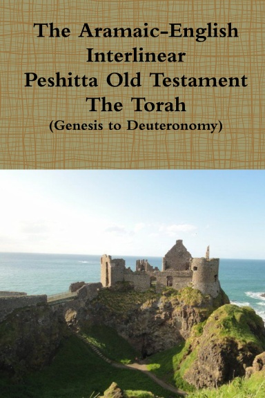 The Aramaic English Interlinear Peshitta Old Testament (The Torah)