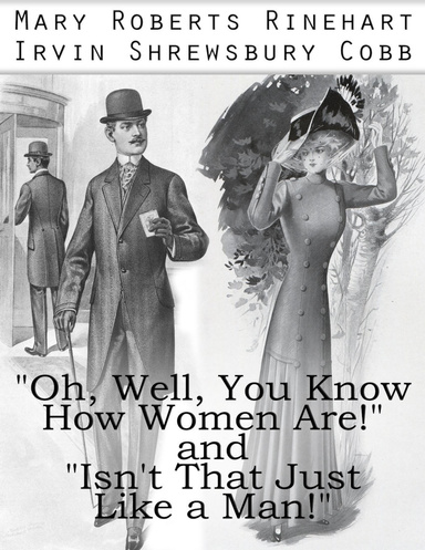 "Oh, Well, You Know How Women Are!" and "Isn't That Just Like a Man!"