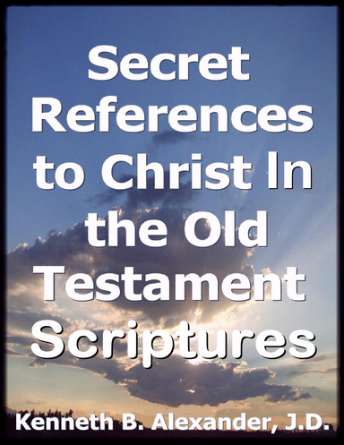 Secret References to Christ In the Old Testament Scriptures