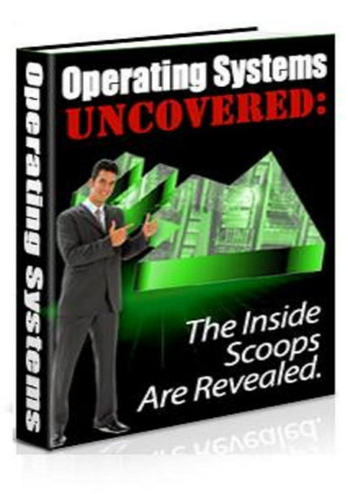 Operating System Uncovered.