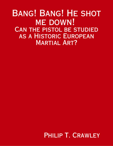 Bang! Bang! He shot me down! Can the pistol be studied as a Historic European Martial Art?