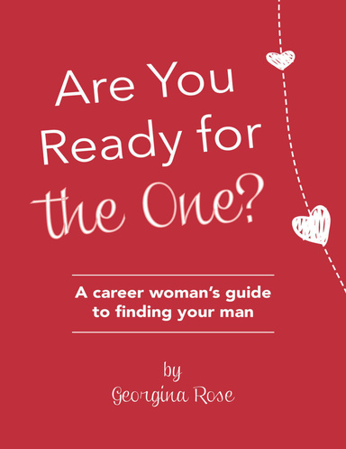 Are you ready for the one? A career woman's guide to finding your man