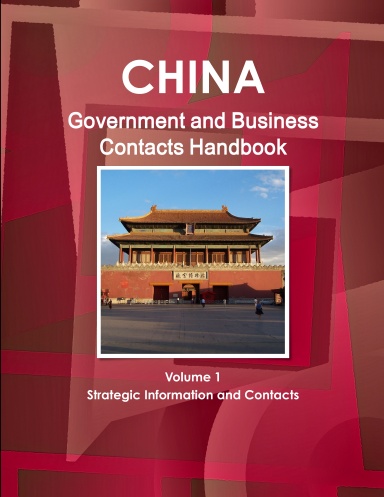 China Government and Business Contacts Handbook Volume 1 Strategic Information and Contacts