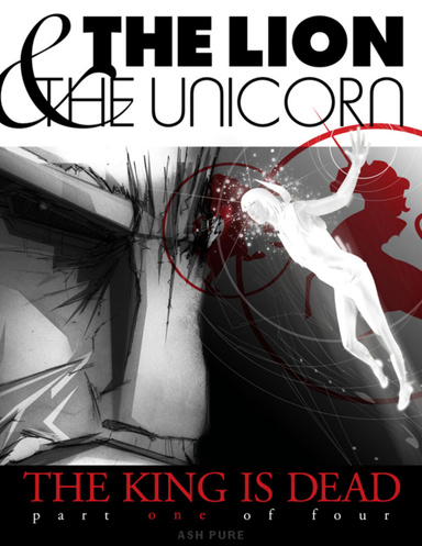 The Lion and the Unicorn - The King is Dead Part One of Four