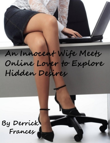 An Innocent Wife Meets Online Lover to Explores Hidden Desires
