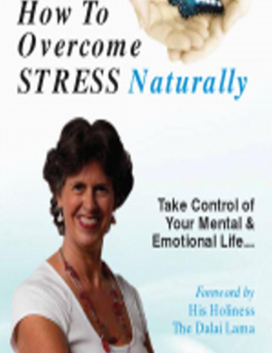 How To Overcome Stress Naturally - Take Control of Your Mental & Emotional Life Foreword by HH The Dalai Lama
