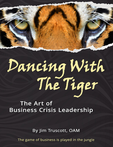 Dancing With The Tiger: The Art Of Business Crisis Leadership