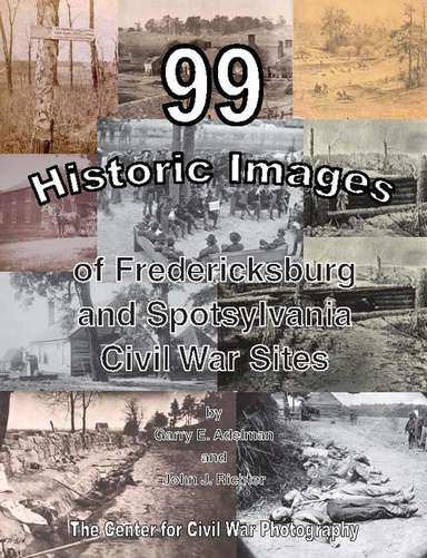 99 Historic Images of Fredericksburg and Spotsylvania Civil War Sites