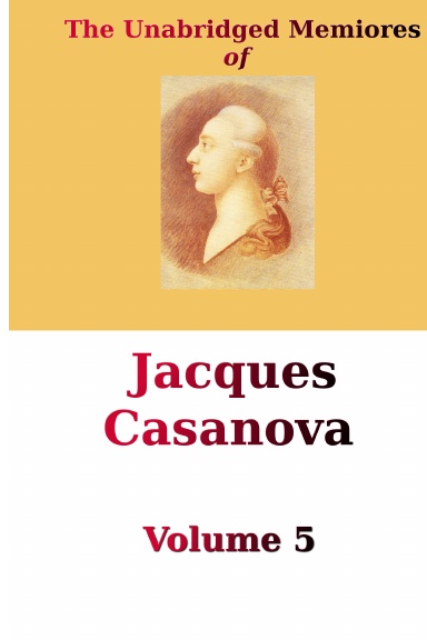 The Unabridged Memoires of Jacques Casanova, Vol. 5