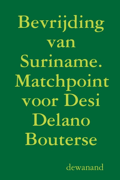 Bevrijding van Suriname. Matchpoint voor Desi Delano Bouterse