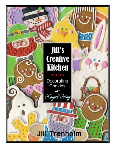 Jill's Creative Kitchen - Book 1 - Decorating Cookies with Royal Icing