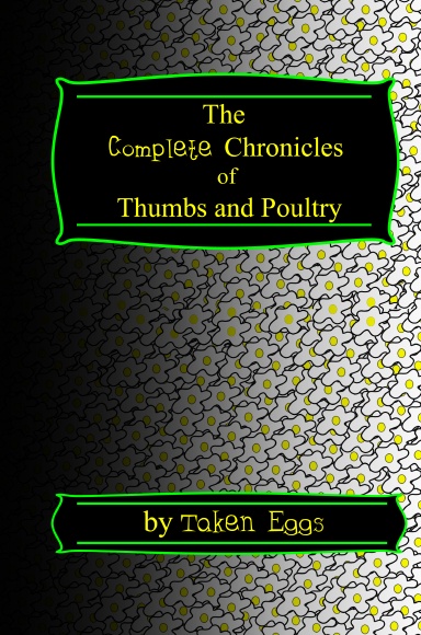 The Complete Chronicles of Thumbs and Poultry