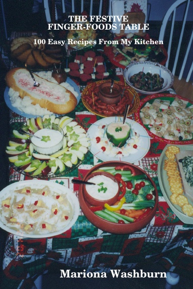THE FESTIVE FINGER-FOODS TABLE 100 Easy Recipes From My Kitchen