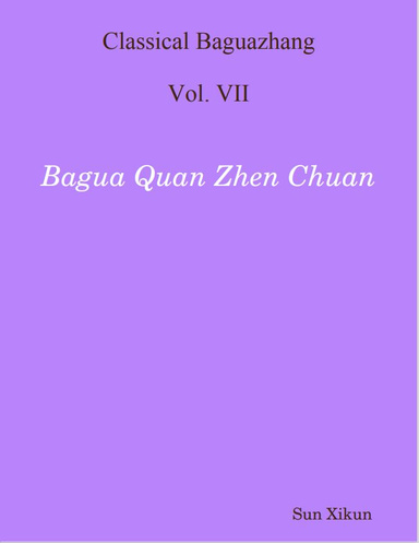 Classical Baguazhang Vol. Vii : Bagua Quan Zhen Chuan