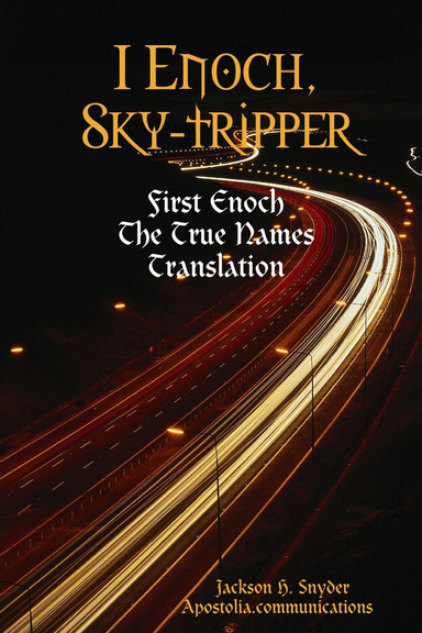 I Enoch, Sky-Tripper: First Enoch The True Names Translation