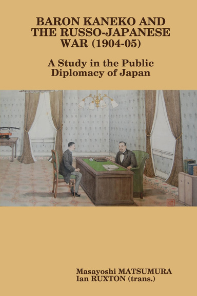 Baron Kaneko and the Russo-Japanese War (1904-05): A Study in the Public Diplomacy of Japan
