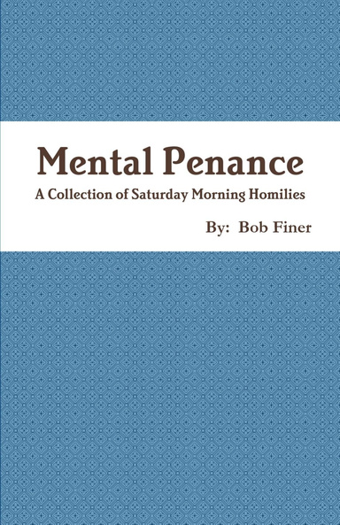 Mental Penance: A Collection of Saturday Morning Homilies