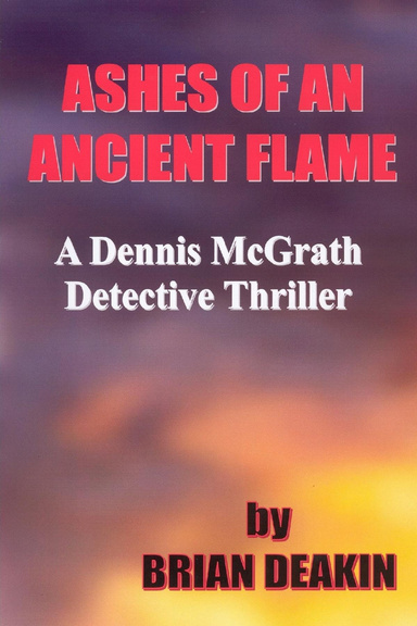 Ashes of an Ancient Flame: A Dennis McGrath Detective Thriller