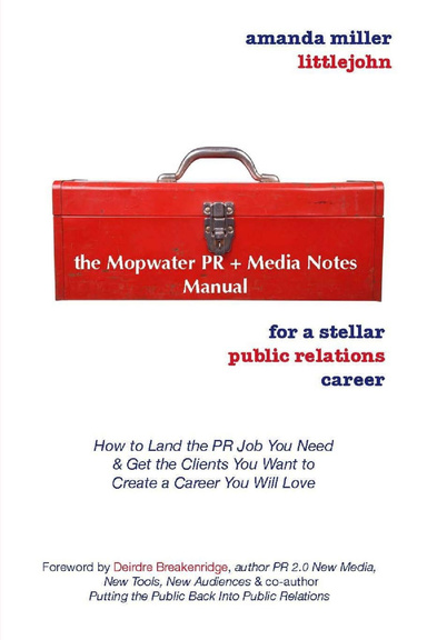 The Mopwater PR + Media Notes Manual for a Stellar Public Relations Career: How to Land the PR Job You Need & Get the Clients You Want to Create a Career You Will Love