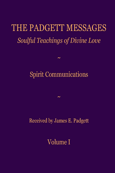 The Padgett Messages: Volume I: Soulful Teachings of Divine Love: Spirit Communications