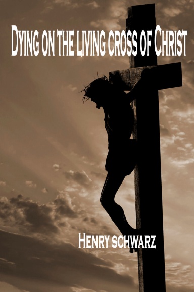 Dying on the Living Cross of Christ