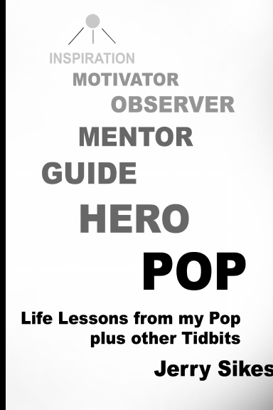 POP Life Lessons from my Pop plus other Tidbits