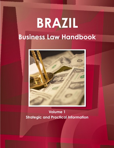 Brazil Business Law Handbook Volume 1 Strategic and Practical Information For Starting and Conducting Business