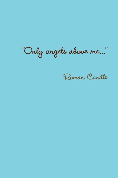 "Only angels above me..."