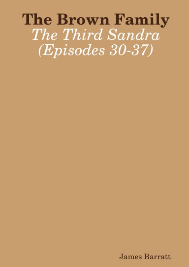The Brown Family: The Third Sandra (Episodes 30-37)