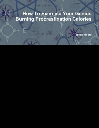 How To Exercise Your Genius Burning Procrastination Calories