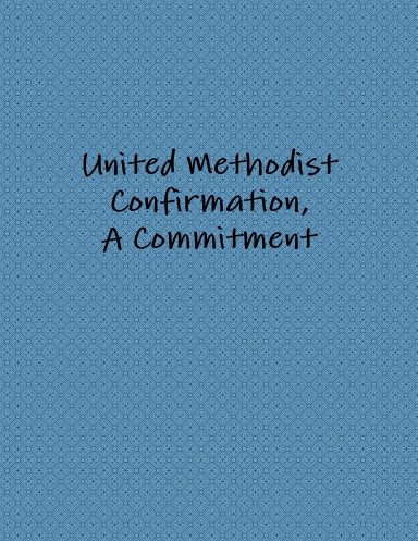 United Methodist Confirmation, A Commitment, Fourth Edition